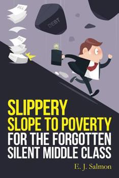 Paperback Slippery Slope to Poverty for the Forgotten Silent Middle Class Book