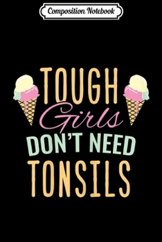 Paperback Composition Notebook: Tough Girls Don't Need Tonsils Funny Tonsil Removal Journal/Notebook Blank Lined Ruled 6x9 100 Pages Book