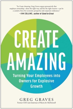 Paperback Create Amazing: Turning Your Employees Into Owners for Explosive Growth Book