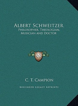 Albert Schweitzer: Philosopher, Theologian, Musician and Doctor