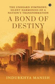 Paperback A Bond of Destiny: The Unheard Symphony: Silent Harmonies of a Nation's Transformation Book