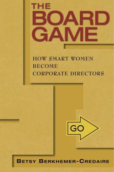 Paperback The Board Game: How Smart Women Become Corporate Directors Book