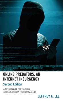 Hardcover Online Predators, an Internet Insurgency: A Field Manual for Teaching and Parenting in the Digital Arena Book