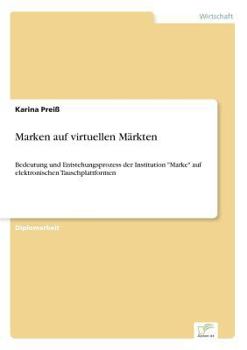 Paperback Marken auf virtuellen Märkten: Bedeutung und Entstehungsprozess der Institution "Marke" auf elektronischen Tauschplattformen [German] Book