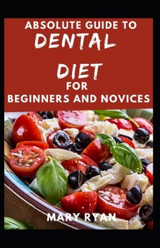 Paperback Absolute Guide To Dental Diet For Beginners And Novices Book