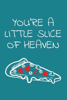 You're a Little Slice of Heaven: I love you Journal, Boyfriend anniversary, Husband anniversary, for her or him, Valentine's day, lined notebook