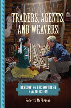 Paperback Traders, Agents, and Weavers: Developing the Northern Navajo Region Book