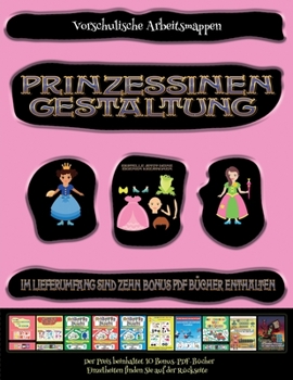 Paperback Vorschulische Arbeitsmappen: Prinzessinen-Gestaltung - Ausschneiden und Einf?gen [German] Book