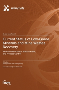Hardcover Current Status of Low-Grade Minerals and Mine Wastes Recovery: Reaction Mechanism, Mass Transfer, and Process Control Book
