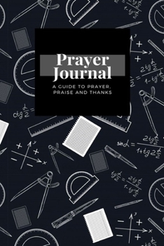 Paperback My Prayer Journal: A Guide To Prayer, Praise and Thanks: School Material design, Prayer Journal Gift, 6x9, Soft Cover, Matte Finish Book