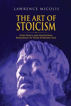 Paperback The Art of Stoicism: Find Peace and Emotional Resilience in Your Everyday Life Book