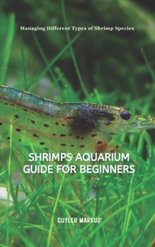 Paperback Shrimps Aquarium Guide for Beginners: Managing Different Types of Shrimp Species Book