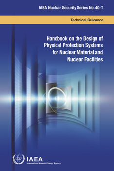 Paperback Handbook on the Design of Physical Protection Systems for Nuclear Material and Nuclear Facilities: IAEA Nuclear Security Series No. 40-T Book
