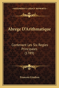 Paperback Abrege D'Arithmatique: Contenant Les Six Regles Principales (1789) [French] Book