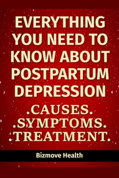 Paperback Everything you need to know about Postpartum Depression: Causes, Symptoms, Treatment Book