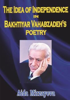 Paperback The Idea of Independence in Bakhtiyar Vahabzadeh's Poetry Book