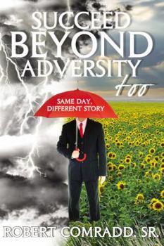 Paperback Succeed Beyond Adversity Too: Same Day, Different Story Book