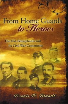 Paperback From Home Guards to Heroes: The 87th Pennsylvania and Its Civil War Community Book