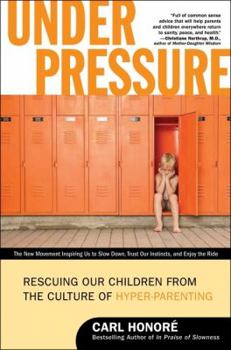 Paperback Under Pressure: Rescuing Our Children from the Culture of Hyper-Parenting Book