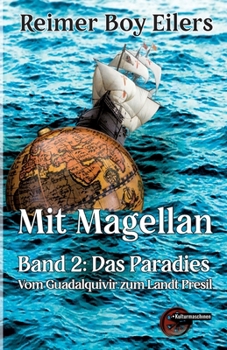 Mit Magellan: Bd. 2: Das Paradies. Vom Guadalquivir zum Landt Presil (German Edition)