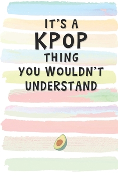 Paperback It's a KPOP Thing You Wouldn't Understand: Blank Lined Notebook Journal Gift for Friend, Coworker, Boss Book
