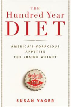 Hardcover The Hundred Year Diet: America's Voracious Appetite for Losing Weight Book