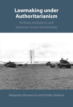 Hardcover Lawmaking Under Authoritarianism: Factions, Institutions, and Outcomes Across Dictatorships Book