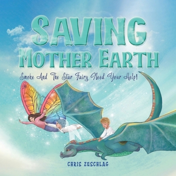 Paperback Saving Mother Earth: Smoke And The Star Fairy Need Your Help! Book