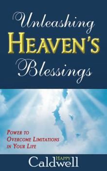 Paperback Unleashing Heaven's Blessings: Power to Overcome Limitations in Your Life Book