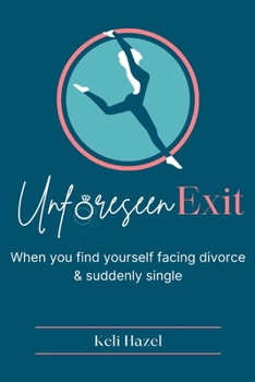 Paperback Unforeseen Exit: When you find yourself facing divorce & suddenly single Book