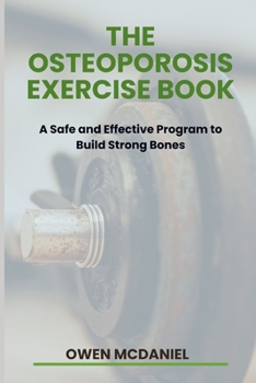 Paperback The Osteoporosis Exercise Book: A Safe and Effective Program to Build Strong Bones Book