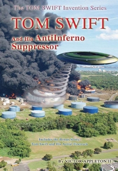 Tom Swift and the AntiInferno Suppressor: With BONUS Tom Swift Sr. pre-story to this novel