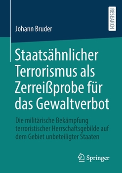 Staatsähnlicher Terrorismus als Zerreißprobe für das Gewaltverbot: Die militärische Bekämpfung terroristischer Herrschaftsgebilde auf dem Gebiet unbeteiligter Staaten