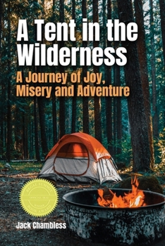 A Tent in the Wilderness: A Journey of Joy, Misery and Adventure