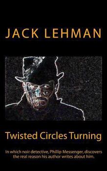 Paperback Twisted Circles Turning: In which noir detective, Phillip Messenger, discovers the real reason his author writes about him. Book