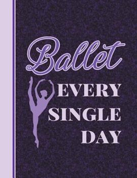Paperback Ballet Every Single Day: 8.5 X 11 College Ruled Composition Book - 200 Pages - Notebook for Dancers Book
