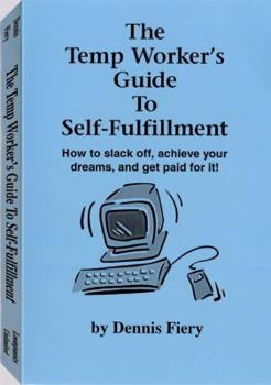 Paperback The Temp Worker's Guide to Self-Fulfillment: How to Slack Off, Achieve Your Dreams, and Get Paid for It! Book