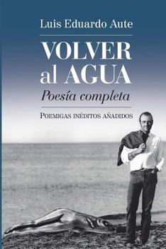 Paperback Volver al agua (Poesía completa): Poemigas inéditos añadidos [Spanish] Book