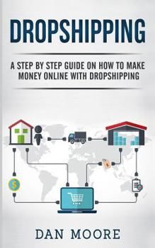 Paperback Dropshipping: A Step By Step Guide On How To Make Money Online With Dropshipping Book
