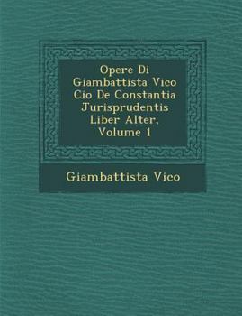 Paperback Opere Di Giambattista Vico Cio&#65533; De Constantia Jurisprudentis Liber Alter, Volume 1 Book