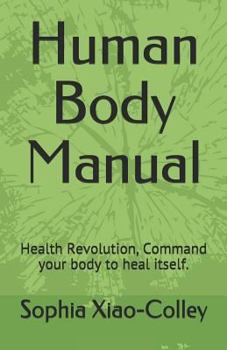 Paperback Human Body Manual: Health Revolution, Command your body to heal itself. Book