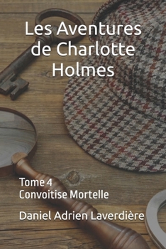Les Aventures de Charlotte Holmes: Tome 4 Convoitise Mortelle (Les Aventures de Charlotte Holmes et du Dr. Whatsup) (French Edition)