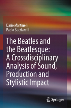 Paperback The Beatles and the Beatlesque: A Crossdisciplinary Analysis of Sound Production and Stylistic Impact Book