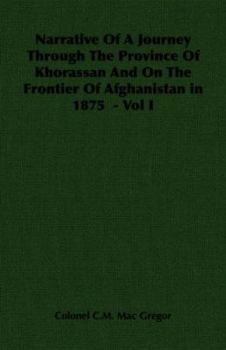 Paperback Narrative of a Journey Through the Province of Khorassan and on the Frontier of Afghanistan in 1875 - Vol I Book