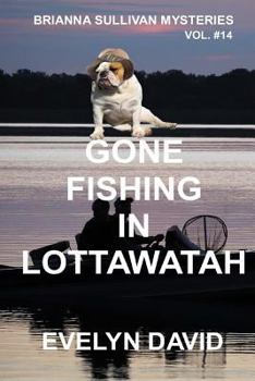 Gone Fishing in Lottawatah - Book #14 of the Brianna Sullivan Mysteries