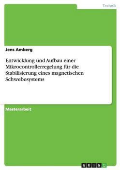 Paperback Entwicklung und Aufbau einer Mikrocontrollerregelung für die Stabilisierung eines magnetischen Schwebesystems [German] Book