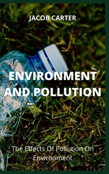 Paperback Environment and Pollution: The Effects Of Pollution On Environment Book