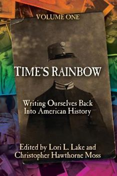 Paperback Time's Rainbow: Writing Ourselves Back Into American History Book