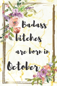 Paperback Badass Bitches Are Born in October: Lined Notebook Journal - Perfect Gift for Women Born in October Book
