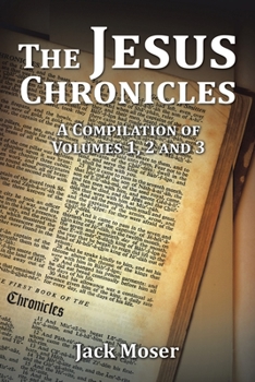 Paperback The Jesus Chronicles: A Compilation of Volumes 1, 2 and 3 Book